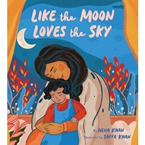 Like the Moon Loves the Sky, Hardcover - Hena Khan imagine