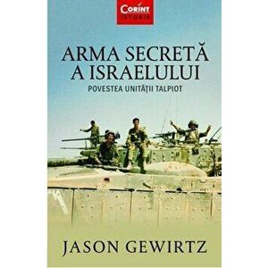 Arma secreta a Israelului. Povestea unitatii Talpiot - Jason Gewirtz imagine