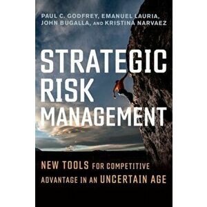 Strategic Risk Management: New Tools for Competitive Advantage in an Uncertain Age, Hardcover - Paul C. Godfrey imagine