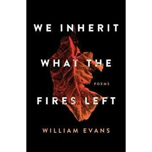 We Inherit What the Fires Left: Poems, Paperback - William Evans imagine