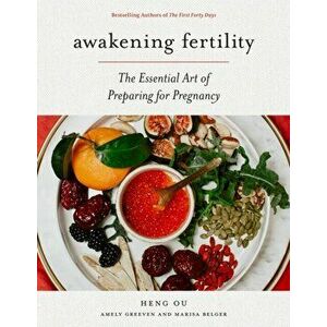 Awakening Fertility: The Essential Art of Preparing for Pregnancy by the Authors of the First Forty Days, Hardcover - Heng Ou imagine