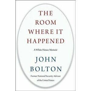 The Room Where It Happened: A White House Memoir, Hardcover - John Bolton imagine