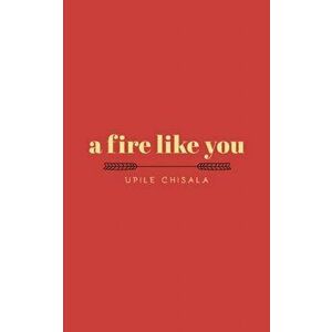 A Fire Like You, Paperback - Upile Chisala imagine