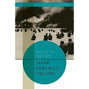 Japan Runs Wild, 1942-1943, Hardcover - Peter Harmsen imagine
