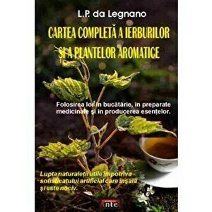 Cartea completa a ierburilor si a plantelor aromatice - L.P. da Legnano imagine