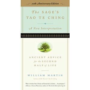 The Sage's Tao Te Ching, 20th Anniversary Edition: Ancient Advice for the Second Half of Life, Paperback - William Martin imagine