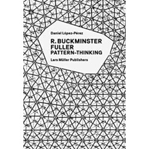 R. Buckminster Fuller: Pattern-Thinking, Paperback - R. Buckminster Fuller imagine
