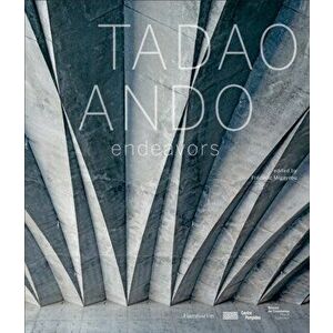 Tadao Ando: Endeavors, Hardcover - Tadao Ando imagine