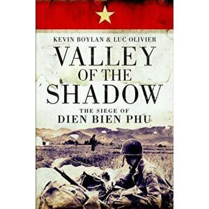 Valley of the Shadow: The Siege of Dien Bien Phu, Paperback - Kevin Boylan imagine