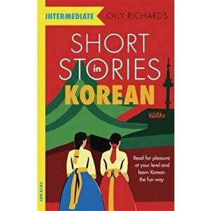 Short Stories in Korean for Intermediate Learners, Paperback - Olly Richards imagine