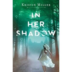 In Her Shadow, Paperback - Kristin Miller imagine