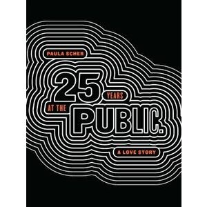 Paula Scher: Twenty-Five Years at the Public, a Love Story, Paperback - Paula Scher imagine
