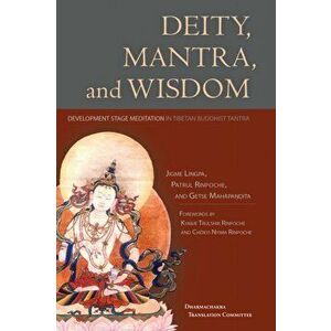 Deity, Mantra, and Wisdom: Development Stage Meditation in Tibetan Buddhist Tantra, Paperback - Jigme Lingpa imagine