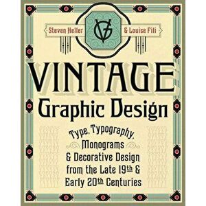 Vintage Graphic Design: Type, Typography, Monograms & Decorative Design from the Late 19th & Early 20th Centuries, Paperback - Steven Heller imagine