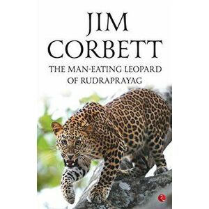 The Man-Eating Leopard Of Rudraprayag, Paperback - Jim Corbett imagine