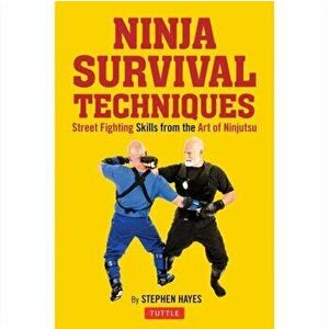 Ninja Fighting Techniques: A Modern Master's Approach to Self-Defense and Avoiding Conflict, Hardcover - Stephen K. Hayes imagine
