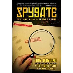 Spygate: The Attempted Sabotage of Donald J. Trump, Paperback - Dan Bongino imagine