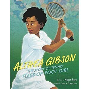 Althea Gibson: The Story of Tennis' Fleet-Of-Foot Girl, Hardcover - Megan Reid imagine