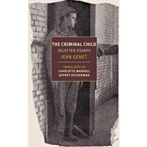 The Criminal Child: Selected Essays, Paperback - Jean Genet imagine