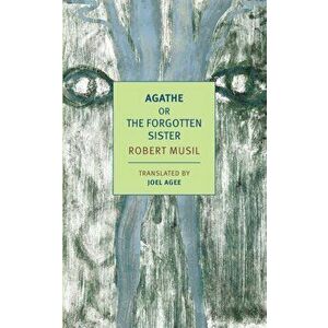 Agathe: Or, the Forgotten Sister, Paperback - Robert Musil imagine