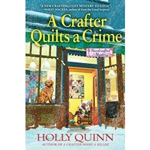 A Crafter Quilts a Crime: A Handcrafted Mystery, Hardcover - Holly Quinn imagine
