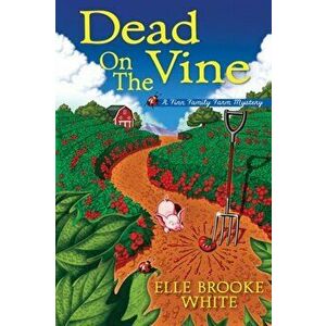 Dead on the Vine: A Finn Family Farm Mystery, Hardcover - Elle Brooke White imagine