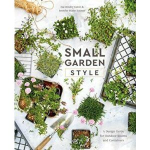Small Garden Style: A Design Guide for Outdoor Rooms and Containers, Hardcover - Isa Hendry Eaton imagine