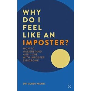 Why Do I Feel Like an Imposter?: How to Understand and Cope with Imposter Syndrome, Paperback - Sandi Mann imagine