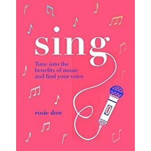Sing: Your Way to a Healthier, Happier Life, Hardcover - Rosie Dow imagine