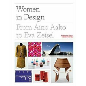 Women in Design: From Aino Aalto to Eva Zeisel (More Than 100 Profiles of Pioneering Women Designers, from Industrial to Fashion Design, Hardcover - C imagine
