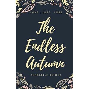 The Endless Autumn, Paperback - Annabelle Knight imagine