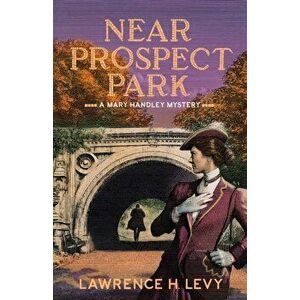 Near Prospect Park: A Mary Handley Mystery, Paperback - Lawrence H. Levy imagine