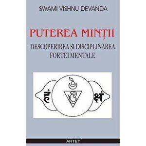 Puterea mintii - Descoperirea si disciplinarea fortei mentale - Swami Vishnu Devanda imagine