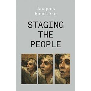 Staging the People: The Proletarian and His Double, Paperback - Jacques Ranciere imagine