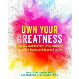 Own Your Greatness: Overcome Impostor Syndrome, Beat Self-Doubt, and Succeed in Life, Paperback - Lisa Orbe-Austin imagine