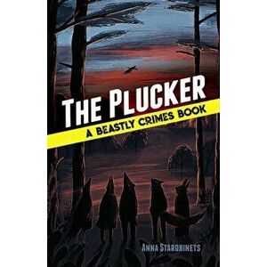 The Plucker: A Beastly Crimes Book (#4), Hardcover - Anna Starobinets imagine