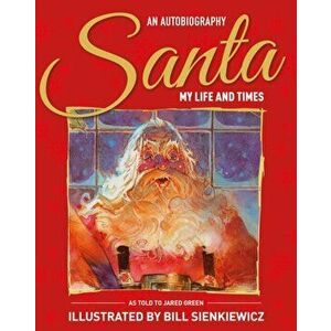 Santa My Life & Times - An Illustrated Autobiography, Hardcover - Jared Green imagine
