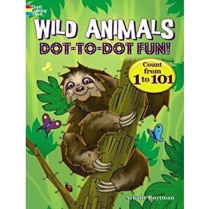Wild Animals Dot-To-Dot Fun!: Count from 1 to 101, Paperback - Arkady Roytman imagine