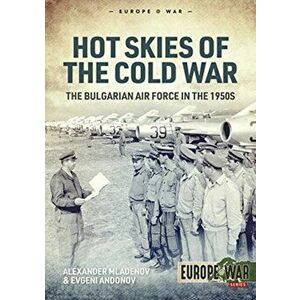 Hot Skies of the Cold War: The Bulgarian Air Force in the 1950s, Paperback - Alexander Mladenov imagine