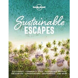Sustainable Escapes, Hardcover - Lonely Planet imagine