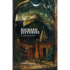 Richard Jefferies: A Miscellany, Paperback - Richard Jefferies imagine
