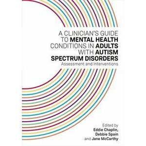Clinician's Guide to Mental Health Conditions in Adults with Autism Spectrum Disorders. Assessment and Interventions, Paperback - *** imagine