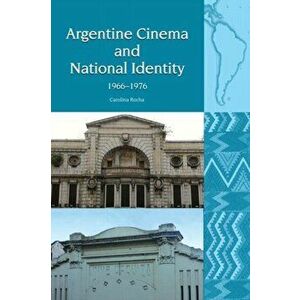 Argentine Cinema and National Identity (1966-1976), Hardback - Carolina Rocha imagine