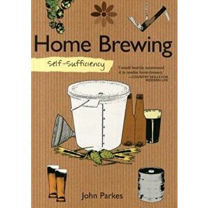 Self-Sufficiency: Home Brewing, Paperback - John Parkes imagine