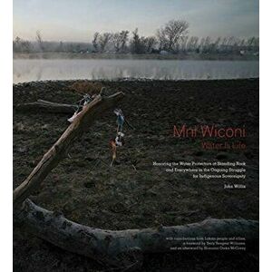 Mni Wiconi/Water Is Life: Honoring the Water Protectors at Standing Rock and Everywhere in the Ongoing Struggle for Indigenous Sovereignty, Hardcover imagine