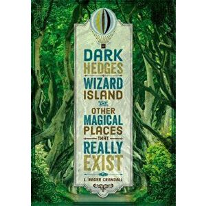 Dark Hedges, Wizard Island, and Other Magical Places That Really Exist, Hardcover - L. Rader Crandall imagine