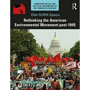 Rethinking the American Environmental Movement post-1945, Paperback - Ellen Griffith Spears imagine