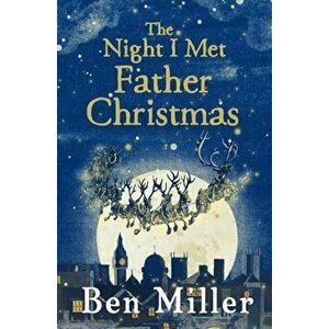 Night I Met Father Christmas, Paperback - Ben Miller imagine