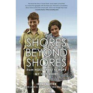 Shores Beyond Shores: From Holocaust to Hope, My True Story, Paperback - Irene Hasenberg Butter imagine