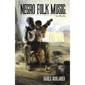 Negro Folk Music U.S.A., Paperback - Harold Courlander imagine